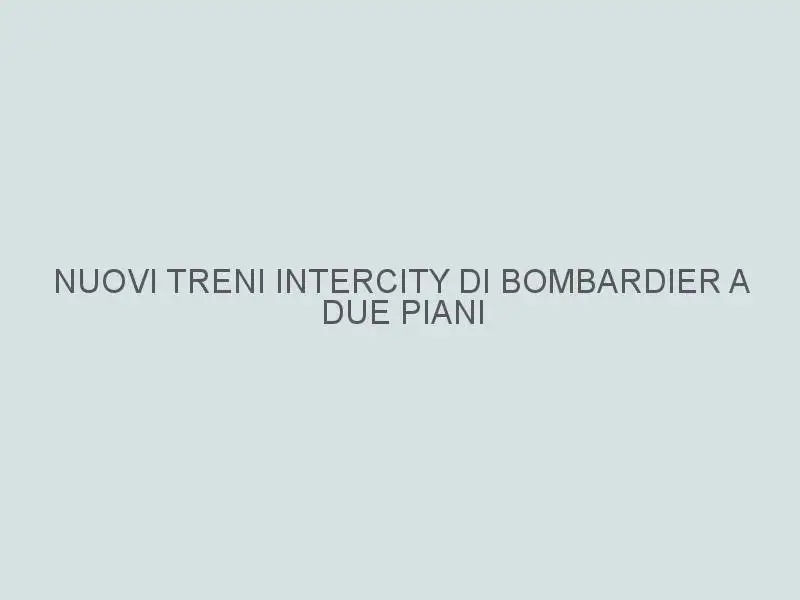 Nuovi treni Intercity di Bombardier a due piani per le ferrovie tedesche