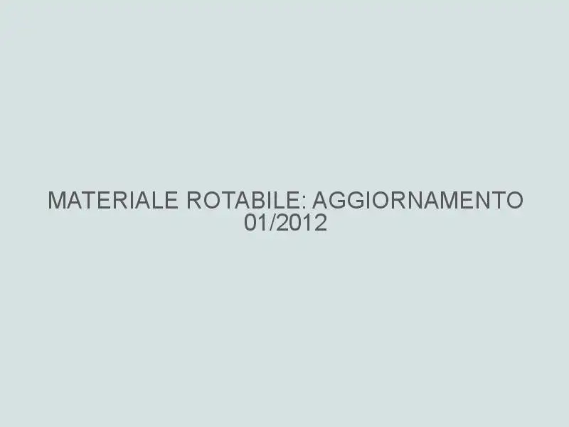 Materiale rotabile: aggiornamento 01/2012